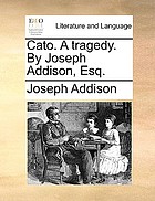 Cato : a tragedy. By Joseph Addison, Esq
