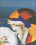 Sèvres then and now : tradition and innovation in porcelain, 1750-2000