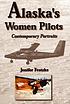Alaska's women pilots : contemporary portraits Alaska's women pilots : contemporary portraits