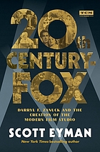 20th Century-Fox : Darryl F. Zanuck and the creation of the modern film studio