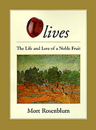 Olives : the life and lore of a noble fruit