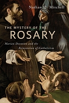 The mystery of the rosary : Marian devotion and the reinvention of Catholicism