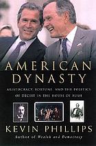 American dynasty : aristocracy, fortune, and the politics of deceit in the house of Bush