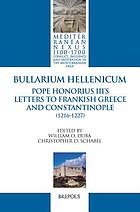 Bullarium Hellenicum : Pope Honorius III's letters to Frankish Greece and Constantinople (1216-1227)