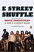 E Street shuffle : the glory days of Bruce Springsteen & the E Street Band E Street shuffle : the glory days of Bruce Springsteen & the E Street Band