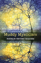 MUDDY MYSTICISM : the sacred tethers of body, earth, and everyday
