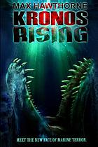 Kronos rising : a novel Kronos rising: after 65 million years, the world's greatest predator is back