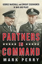 Partners in command : George Marshall and Dwight Eisenhower in war and peace