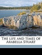 The life and times of Arabella Stuart