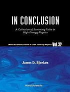 In conclusion : a collection of summary talks in high energy physics