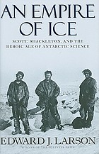 An empire of ice : Scott, Shackleton, and the heroic age of Antarctic science