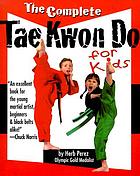 The complete tae kwon do for kids