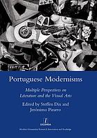 Portuguese Modernisms : multiple prespectives on literature and the visual arts