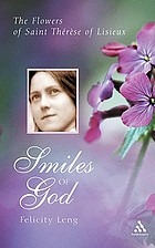 Smiles of God : the flowers of Saint Thérèse of Lisieux