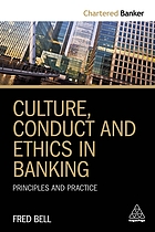 Culture, conduct and ethics in banking : principles and practice