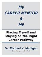 My career mentor & me : placing myself and staying on the right career pathway