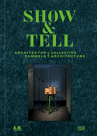Show & tell : Architektur sammeln = Collecting architecture