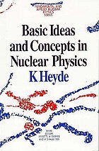 Basic ideas and concepts in nuclear physics : an introductory approach
