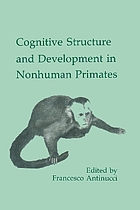 Cognitive structure and development in nonhuman primates