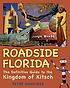 Roadside Florida : the definitive guide to the kingdom of kitsch 