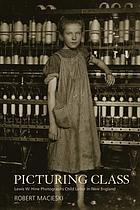 Picturing class : Lewis W. Hine photographs child labor in New England
