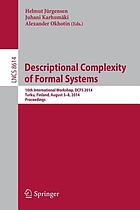 Descriptional complexity of formal systems : 16th international workshop, DCFS 2014, Turku, Finland, August 5-8, 2014 ; proceedings