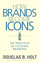 How brands become icons : the principles of cultural branding