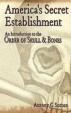 America's secret establishment : an introduction to the Order of Skull & Bones