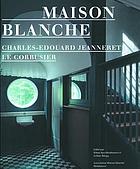 Maison Blanche : Charles-Edouard Jeanneret, Le Corbusier : history and restoration of the Villa Jeannert-Perret, 1912-2005