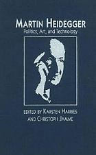 Martin Heidegger : politics, art, and technology