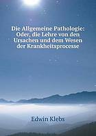 Die allgemeine Pathologie : oder, Die Lehre von den ursachen und dem Wesen der Krankheitsprocesse.
