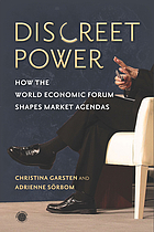 Discreet power : how the World Economic Forum shapes market agendas