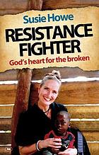 Resistance fighter : God's heart for the broken