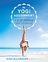 The yogi assignment : a 30-day program for bringing yoga practice and wisdom to your everyday life The yogi assignment : a 30-day program for bringing yoga practice and wisdom to your everyday life