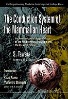 The conduction system of the mammalian heart : an anatomico-histological study of the atrioventricular bundle and the Purkinje fibers