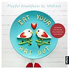 Eat your art out : playful breakfasts by IdaFrosk