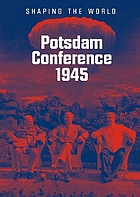 Potsdam Conference 1945 : shaping the world