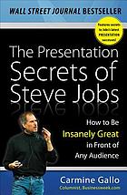 The presentation secrets of Steve Jobs : how to be insanely great in front of any audience