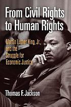 From civil rights to human rights : Martin Luther King, Jr., and the struggle for economic justice