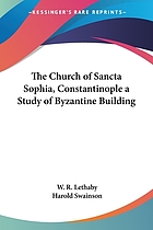 The church of Sancta Sophia, Constantinople; a study of Byzantine building