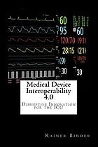 Medical device interoperability 4.0 : disruptive innovation for the ICU