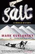 Salt : a world history 