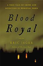 Blood royal : a true tale of crime and detection in medieval paris