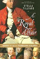 A royal affair : George III and his scandalous siblings