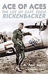 Ace of aces : the life of Capt. Eddie Rickenbacker