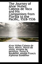 The journey of Alvar Nuñez Cabeza de Vaca and his companions from Florida to the Pacific, 1528-1536