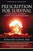 Prescription for survival : a doctor's journey to end nuclear madness Prescription for survival : a doctor's journey to end nuclear madness