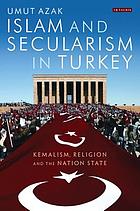 Islam and secularism in Turkey : Kemalism, religion and the nation state