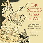 Dr. Seuss goes to war : the World War II editorial cartoons of Theodor Seuss Geisel