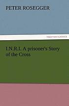 I.N.R.I. : a prisoner's story of the Cross